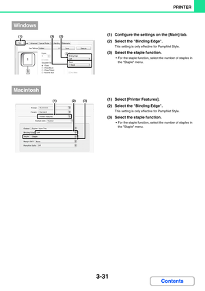 Page 2673-31
PRINTER
Contents
(1) Configure the settings on the [Main] tab.
(2) Select the Binding Edge.
This setting is only effective for Pamphlet Style.
(3) Select the staple function.
 For the staple function, select the number of staples in 
the Staple menu.
(1) Select [Printer Features].
(2) Select the Binding Edge.
This setting is only effective for Pamphlet Style.
(3) Select the staple function.
 For the staple function, select the number of staples in 
the Staple menu.
Windows
(3)(2)(1)
Macintosh...