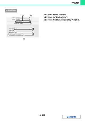 Page 2693-33
PRINTER
Contents
(1) Select [Printer Features].
(2) Select the Binding Edge.
(3) Select [Tiled Pamphlet] or [2-Up Pamphlet].
Macintosh
(1)(2)
(3) 