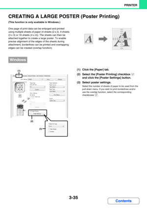 Page 2713-35
PRINTER
Contents
CREATING A LARGE POSTER (Poster Printing)
(This function is only available in Windows.)
One page of print data can be enlarged and printed 
using multiple sheets of paper (4 sheets (2 x 2), 9 sheets 
(3 x 3) or 16 sheets (4 x 4)). The sheets can then be 
attached together to create a large poster. To enable 
precise alignment of the edges of the sheets during 
attachment, borderlines can be printed and overlapping 
edges can be created (overlap function).
(1) Click the [Paper] tab....