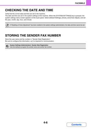 Page 3164-6
FACSIMILE
Contents
CHECKING THE DATE AND TIME
Verify that the correct date and time are set in the machine.
The date and time are set in the system settings of the machine. When the [SYSTEM SETTINGS] key is pressed, the 
system settings menu screen appears on the touch panel. Select [Default Settings], [Clock], and [Clock Adjust], and set 
the year, month, day, hour, and minute.
STORING THE SENDER FAX NUMBER
Store the user name and fax number in Sender Data Registration.
Be sure to configure this...