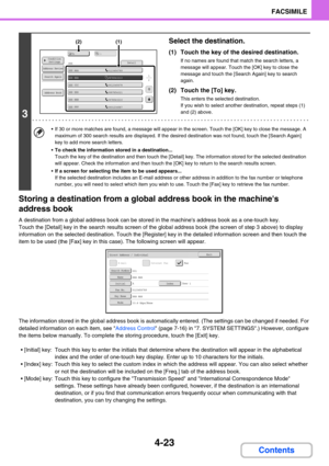 Page 3334-23
FACSIMILE
Contents Storing a destination from a global address book in the machines 
address book
A destination from a global address book can be stored in the machines address book as a one-touch key.
Touch the [Detail] key in the search results screen of the global address book (the screen of step 3 above) to display 
information on the selected destination. Touch the [Register] key in the detailed information screen and then touch the 
item to be used (the [Fax] key in this case). The following...