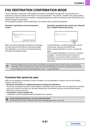 Page 3414-31
FACSIMILE
Contents
FAX DESTINATION CONFIRMATION MODE
The fax destination confirmation mode displays a destination confirmation message when a fax transmission is 
performed to prevent accidental transmission to the wrong destination. This function is enabled in the system settings 
(administrator). When the function is enabled, a message will appear to confirm the destination when the [START] key is 
pressed to begin fax transmission.
The message that appears will vary depending on the method used...