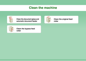 Page 37Clean the machine
Clean the document glass and 
automatic document feeder
Clean the original feed 
roller
Clean the bypass feed 
roller 