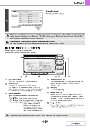 Page 3754-65
FACSIMILE
Contents
IMAGE CHECK SCREEN
This function requires the hard disk drive.
This section explains the image check screen.
(1) Information display
This shows information on the displayed image.
(2) Preview image
An image of the selected received image appears.
If the image is cut off, use the scroll bars at the right and 
bottom of the screen to scroll the image. Touch a bar and slide 
it to scroll. (You can also touch the   keys to scroll.)
(3) Change page keys
When there are multiple pages,...