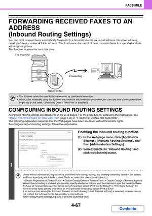 Page 3774-67
FACSIMILE
Contents
FORWARDING RECEIVED FAXES TO AN 
ADDRESS  
(Inbound Routing Settings)
You can have received faxes automatically forwarded to a facsimile internet fax, e-mail address, file server address, 
desktop address, or network folder address. This function can be used to forward received faxes to a specified address 
without printing them.
This function requires the hard disk drive.
CONFIGURING INBOUND ROUTING SETTINGS
All inbound routing settings are configured in the Web pages. For the...