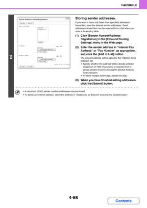 Page 3784-68
FACSIMILE
Contents
2
Storing sender addresses.
If you wish to have only faxes from specified addresses 
forwarded, store the desired sender addresses. Send 
addresses stored here can be selected from a list when you 
store a forwarding table.
(1) Click [Sender Number/Address 
Registration] in the [Inbound Routing 
Settings] menu in the Web page.
(2) Enter the sender address in Internet Fax 
Address or Fax Number as appropriate, 
and click the [Add to List] button.
The entered address will be added...