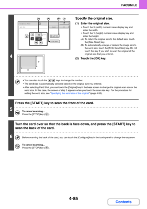 Page 3954-85
FACSIMILE
Contents
4
Specify the original size.
(1) Enter the original size.
 Touch the X (width) numeric value display key and 
enter the width.
 Touch the Y (height) numeric value display key and 
enter the height.
(A) To return the original size to the default size, touch 
the [Size Reset] key.
(B) To automatically enlarge or reduce the image size to 
the send size, touch the [Fit to Send Size] key. Do not 
touch this key if you wish to scan the original at the 
original size that you entered....