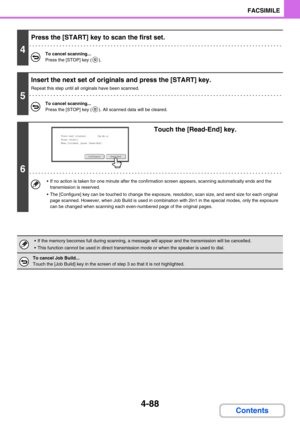 Page 3984-88
FACSIMILE
Contents
4
Press the [START] key to scan the first set.
To cancel scanning...
Press the [STOP] key ( ).
5
Insert the next set of originals and press the [START] key.
Repeat this step until all originals have been scanned.
To cancel scanning...
Press the [STOP] key ( ). All scanned data will be cleared.
6
Touch the [Read-End] key.
 If no action is taken for one minute after the confirmation screen appears, scanning automatically ends and the 
transmission is reserved.
 The [Configure] key...