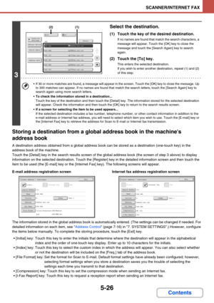 Page 4745-26
SCANNER/INTERNET FAX
Contents Storing a destination from a global address book in the machines 
address book
A destination address obtained from a global address book can be stored as a destination (one-touch key) in the 
address book of the machine.
Touch the [Detail] key in the search results screen of the global address book (the screen of step 3 above) to display 
information on the selected destination. Touch the [Register] key in the detailed information screen and then touch the 
item to be...