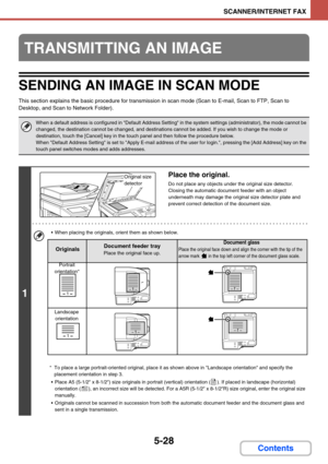 Page 4765-28
SCANNER/INTERNET FAX
Contents
SENDING AN IMAGE IN SCAN MODE
This section explains the basic procedure for transmission in scan mode (Scan to E-mail, Scan to FTP, Scan to 
Desktop, and Scan to Network Folder).
TRANSMITTING AN IMAGE
When a default address is configured in Default Address Setting in the system settings (administrator), the mode cannot be 
changed, the destination cannot be changed, and destinations cannot be added. If you wish to change the mode or 
destination, touch the [Cancel] key...