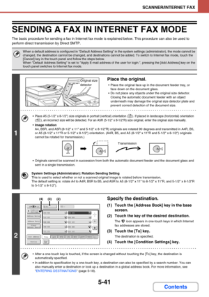 Page 4895-41
SCANNER/INTERNET FAX
Contents
SENDING A FAX IN INTERNET FAX MODE
The basic procedure for sending a fax in Internet fax mode is explained below. This procedure can also be used to 
perform direct transmission by Direct SMTP.
When a default address is configured in Default Address Setting in the system settings (administrator), the mode cannot be 
changed, the destination cannot be changed, and destinations cannot be added. To switch to Internet fax mode, touch the 
[Cancel] key in the touch panel and...