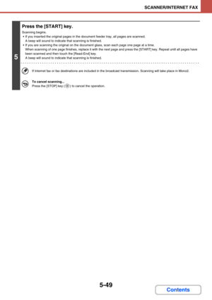 Page 4975-49
SCANNER/INTERNET FAX
Contents
5
Press the [START] key.
Scanning begins.
 If you inserted the original pages in the document feeder tray, all pages are scanned. 
A beep will sound to indicate that scanning is finished.
 If you are scanning the original on the document glass, scan each page one page at a time. 
When scanning of one page finishes, replace it with the next page and press the [START] key. Repeat until all pages have 
been scanned and then touch the [Read-End] key. 
A beep will sound to...