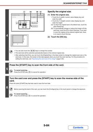 Page 5325-84
SCANNER/INTERNET FAX
Contents
4
Specify the original size.
(1) Enter the original size.
 Touch the X (width) numeric value display key and 
enter the width.
 Touch the Y (height) numeric value display key and 
enter the height.
(A) To return the original size to the default size, touch the 
[Size Reset] key.
(B) To automatically enlarge or reduce the image to fit the 
send size, touch the [Fit to Send Size] key. If you wish 
to scan the original at the entered original size, there 
is no need to...