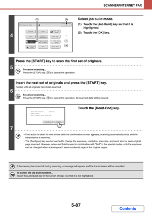 Page 5355-87
SCANNER/INTERNET FAX
Contents
4
Select job build mode.
(1) Touch the [Job Build] key so that it is 
highlighted.
(2) Touch the [OK] key.
5
Press the [START] key to scan the first set of originals.
To cancel scanning...
Press the [STOP] key ( ) to cancel the operation.
6
Insert the next set of originals and press the [START] key.
Repeat until all originals have been scanned.
To cancel scanning...
Press the [STOP] key ( ) to cancel the operation. All scanned data will be cleared.
7
Touch the...