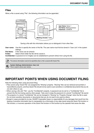 Page 5876-7
DOCUMENT FILING
Contents Files
When a file is saved using File, the following information can be appended.
Saving a file with this information allows you to distinguish it from other files.
User name:Use this to specify the owner of the file. The user name must first be stored in User List in the system 
settings.
File Name:A file name can be entered.
Folder:Select which folder the file will be saved in.
Confidential:A password (5 to 8 digits) can be established to prevent others from using the...