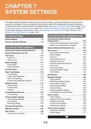 Page 6337-1
This chapter explains the system settings, which are used to configure a variety of parameters to suit the aims and 
needs of your workplace. The current selections that have been made for the settings can be viewed or printed out.
To quickly check where a setting is located in the system settings menu, see SYSTEM SETTINGS MENU (page 7-113), 
Accessing the System Settings (General) (page 7-5), or Accessing the System Settings (Administrator) (page 7-27).
For the system settings for the fax function,...