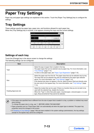 Page 6457-13
SYSTEM SETTINGS
Contents
Paper Tray Settings
Paper tray and paper type settings are explained in this section. Touch the [Paper Tray Settings] key to configure the 
settings.
Tray Settings
These settings specify the paper type, paper size, and functions allowed for each paper tray.
When the [Tray Settings] key is touched, a list appears showing the trays and the current settings.
Settings of each tray
Touch the [Change] key in the above screen to change the settings.
The following settings can be...