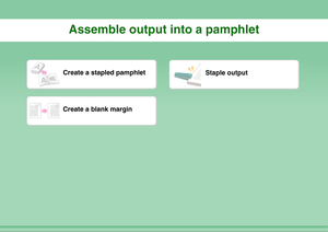 Page 8Assemble output into a pamphlet
Create a stapled pamphlet
Staple output
Create a blank margin 