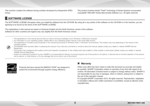 Page 55
This machine contains the software having modules developed by Independent JPEG 
Group.This product includes Adobe® Flash® technology of Adobe Systems Incorporated.
Copyright© 1995-2007 Adobe Macromedia Software LLC. All rights reserved.
SOFTWARE LICENSE
The SOFTWARE LICENSE will appear when you install the software from the CD-ROM. By using all or any portion of the software on the CD-ROM or in the machine, you are 
agreeing to be bound by the terms of the SOFTWARE LICENSE.
The explanations in this...