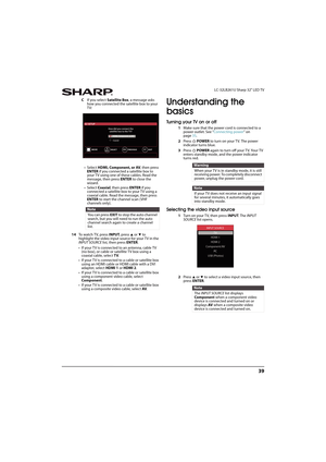 Page 4439
 LC-32LB261U Sharp 32" LED TV
CIf you select Satellite Box, a message asks 
how you connected the satellite box to your 
TV:
•Select HDMI, Component, or AV, then press 
ENTER if you connected a satellite box to 
your TV using one of these cables. Read the 
message, then press ENTER to close the 
wizard.
•Select Coaxial, then press ENTER if you 
connected a satellite box to your TV using a 
coaxial cable. Read the message, then press 
ENTER to start the channel scan ( VHF 
channels only).
14To...