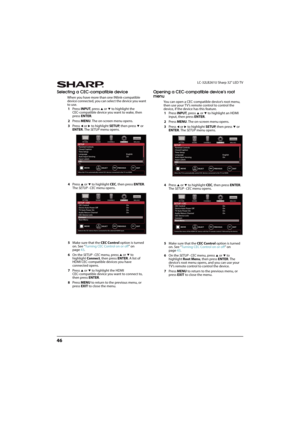 Page 5146
LC-32LB261U Sharp 32" LED TV
Selecting a CEC-compatible device
When you have more than one INlink-compatible 
device connected, you can select the device you want 
to use.
1Press INPUT, press 
S or T to highlight the 
CEC-compatible device you want to wake, then 
press ENTER.
2Press MENU. The on-screen menu opens.
3Press 
W or X to highlight SETUP, then press T or 
ENTER. The SETUP menu opens.
4Press 
S or T to highlight CEC, then press ENTER. 
The SETUP · CEC menu opens.
5Make sure that the CEC...