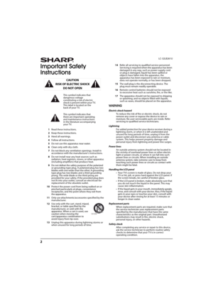 Page 72
LC-32LB261U
Important Safety 
Instructions
1Read these instructions.
2Keep these instructions.
3Heed all warnings.
4Follow all instructions.
5Do not use this apparatus near water.
6Clean only with dry cloth.
7Do not block any ventilation openings. Install in 
accordance with the manufacturer's instructions.
8Do not install near any heat sources such as 
radiators, heat registers, stoves, or other apparatus 
(including amplifiers) that produce heat.
9Do not defeat the safety purpose of the polarized...