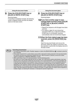 Page 127127
SCANNER FUNCTIONS
9Press the [COLOR START] key or 
[BLACK & WHITE START] key.
Scanning begins.
If scanning is completed normally, the following 
screen is appears briefly and then the display 
returns to the base screen.
9Press the [COLOR START] key or 
[BLACK & WHITE START] key.
Scanning begins.
10If you have another page to scan, 
change pages and then press [COLOR 
START] key or [BLACK & WHITE 
START] key.
 Repeat this sequence until all pages have been 
scanned.
 If no action is taken for one...