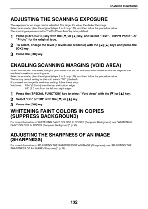 Page 132132
SCANNER FUNCTIONS
ADJUSTING THE SCANNING EXPOSURE
The exposure for an image can be adjusted. The larger the value, the darker the image.
Select scan mode, place the original (steps 1 to 3 on p.126), and then follow the procedure below.
The scanning exposure is set to Txt/Prt Photo Auto by factory default.
1Press [EXPOSURE] key with the [ ] or [ ] key, and select Text, Txt/Prt Photo, or 
Photo for the original type.
2To select, change the level (5 levels are available) with the [ ] [ ] keys and press...