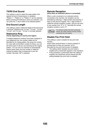 Page 185185
SYSTEM SETTINGS
TX/RX End Sound
This setting is used to select the beep pattern that 
signals the end of transmission or reception. 
Pattern 1, Pattern 2 or Pattern 3 can be selected.
Before pressing the [OK] key to store your selection, you 
can press the   key to listen to the selected pattern.
End Sound Length
This setting is used to select the length of the end sound
in seconds. Selections are 2.0 sec, 2.5 sec, 3.0 sec,
3.5 sec, and 4.0 sec. 3.0 sec is normally selected.
Distinctive Ring
(Varies...