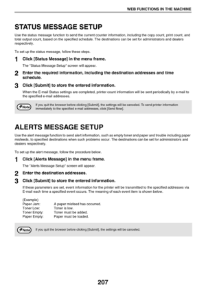 Page 207207
WEB FUNCTIONS IN THE MACHINE
STATUS MESSAGE SETUP
Use the status message function to send the current counter information, including the copy count, print count, and 
total output count, based on the specified schedule. The destinations can be set for administrators and dealers 
respectively.
To set up the status message, follow these steps.
1Click [Status Message] in the menu frame.
The Status Message Setup screen will appear.
2Enter the required information, including the destination addresses and...