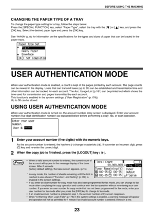 Page 2323
BEFORE USING THE MACHINE
CHANGING THE PAPER TYPE OF A TRAY
To change the paper type setting for a tray, follow the steps below.
Press the [SPECIAL FUNCTION] key, select Paper Type, select the tray with the [ ] or [ ] key, and press the 
[OK] key. Select the desired paper type and press the [OK] key.
See 
PAPER (p.16) for information on the specifications for the types and sizes of paper that can be loaded in the 
paper trays.
USER AUTHENTICATION MODE
When user authentication mode is enabled, a count...