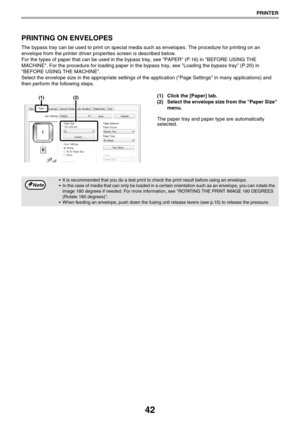 Page 4242
PRINTER
PRINTING ON ENVELOPES
The bypass tray can be used to print on special media such as envelopes. The procedure for printing on an 
envelope from the printer driver properties screen is described below.
For the types of paper that can be used in the bypass tray, see PAPER (P.16) in BEFORE USING THE 
MACHINE. For the procedure for loading paper in the bypass tray, see Loading the bypass tray (P.20) in 
BEFORE USING THE MACHINE.
Select the envelope size in the appropriate settings of the...