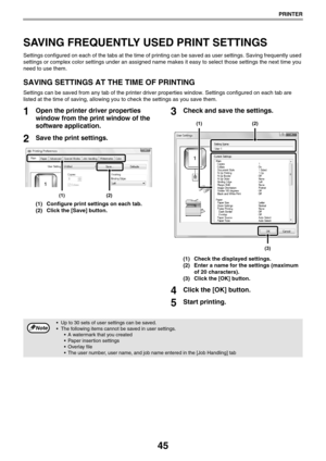 Page 4545
PRINTER
SAVING FREQUENTLY USED PRINT SETTINGS
Settings configured on each of the tabs at the time of printing can be saved as user settings. Saving frequently used 
settings or complex color settings under an assigned name makes it easy to select those settings the next time you 
need to use them.
SAVING SETTINGS AT THE TIME OF PRINTING
Settings can be saved from any tab of the printer driver properties window. Settings configured on each tab are 
listed at the time of saving, allowing you to check...