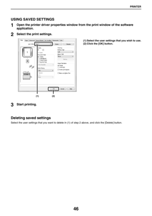 Page 4646
PRINTER
USING SAVED SETTINGS
1Open the printer driver properties window from the print window of the software 
application.
2Select the print settings.
(1) Select the user settings that you wish to use.
(2) Click the [OK] button.
3Start printing.
Deleting saved settings
Select the user settings that you want to delete in (1) of step 2 above, and click the [Delete] button.
(1)(2) 