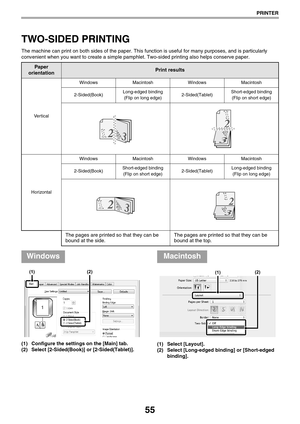 Page 5555
PRINTER
TWO-SIDED PRINTING
The machine can print on both sides of the paper. This function is useful for many purposes, and is particularly 
convenient when you want to create a simple pamphlet. Two-sided printing also helps conserve paper.
(1) Configure the settings on the [Main] tab.
(2) Select [2-Sided(Book)] or [2-Sided(Tablet)].(1) Select [Layout].
(2) Select [Long-edged binding] or [Short-edged 
binding].
Paper 
orientationPrint results
Ve r t i c a l
WindowsMacintoshWindowsMacintosh...