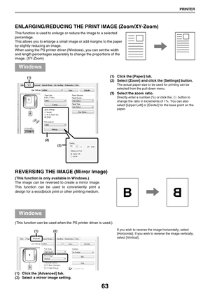 Page 6363
PRINTER
ENLARGING/REDUCING THE PRINT IMAGE (Zoom/XY-Zoom)
This function is used to enlarge or reduce the image to a selected 
percentage.
This allows you to enlarge a small image or add margins to the paper 
by slightly reducing an image.
When using the PS printer driver (Windows), you can set the width 
and length percentages separately to change the proportions of the 
image. (XY-Zoom)
(1) Click the [Paper] tab.
(2) Select [Zoom] and click the [Settings] button.
The actual paper size to be used for...