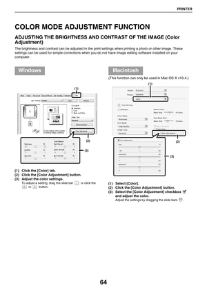 Page 6464
PRINTER
COLOR MODE ADJUSTMENT FUNCTION
ADJUSTING THE BRIGHTNESS AND CONTRAST OF THE IMAGE (Color 
Adjustment)
The brightness and contrast can be adjusted in the print settings when printing a photo or other image. These 
settings can be used for simple corrections when you do not have image editing software installed on your 
computer.
(1) Click the [Color] tab.
(2) Click the [Color Adjustment] button.
(3) Adjust the color settings.
To adjust a setting, drag the slide bar   or click the 
 or...