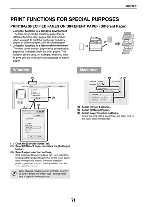 Page 7171
PRINTER
PRINT FUNCTIONS FOR SPECIAL PURPOSES
PRINTING SPECIFIED PAGES ON DIFFERENT PAPER (Different Paper)
Using this function in a Windows environment
The front cover can be printed on paper that is 
different from the other pages. Use this function 
when you wish to print the front cover on heavy 
paper, or different paper such as colored paper.
Using this function in a Macintosh environment
The front cover and last page can be printed using 
paper that is different from the other pages. This...