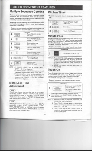 Page 23KitchenTimer
OTHER
CONVENIENT FEATURES
Multiple Sequence Cooking
The oven canbeprogrammed forupto4automatic cooking
sequences forthe microwave modeand3automatic

cooking sequences forconvection mode,switching from
one setting toanother automatically.

Sometimes cookingdirections tellyou tostart onone power

level andthen change toadifferent powerlevel.Youroven
can dothis automatically.

• Suppose youwant tocook roastbeeffor5minutes at90%
and then continue tocook tor30minutes at50%.
Procedure 
I

1...