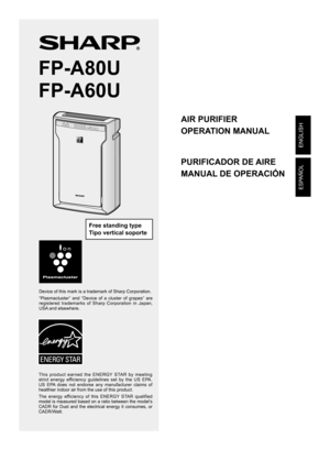 Page 1ENGLISH
ESPAÑOL
Device of this mark is a trademark of Sharp Corporation.
“Plasmacluster”  and  “Device  of  a  cluster  of  grapes”  are 
registered  trademarks  of  Sharp  Corporation  in  Japan, 
USA and elsewhere.
AIR PURIFIER
OPERATION MANUAL
PURIFICADOR DE AIRE
MANUAL DE OPERACIÓN
This  product  earned  the  ENERGY  STAR  by  meeting 
strict  energy  efficiency  guidelines  set  by  the  US  EPA. 
US  EPA  does  not  endorse  any  manufacturer  claims  of 
healthier indoor air from the use of this...