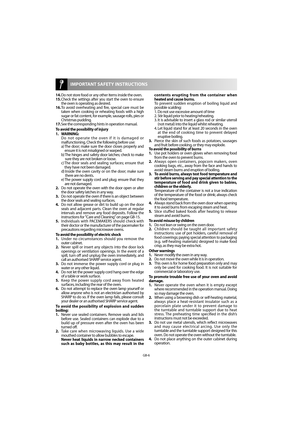 Page 6GB-6
  IMPORTANT SAFETY INSTRUCTIONS
contents  erupting  from  the  container  when  
heated and cause burns.
  To  prevent  sudden  eruption  of  boiling  liquid  and  possible scalding:
  1.  Do not use excessive amount of time 
  2.  Stir liquid prior to heating/reheating. 
  3.  It is advisable to insert a glass rod or simil ar utensil 
(not metal) into the liquid whilst reheating. 
  4.  Let liquid stand for at least 20 seconds in th e oven 
at  the  end  of  cooking  time  to  prevent  delayed...