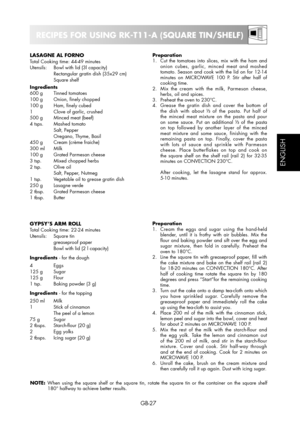 Page 27GB-27
ESPAÑOL
ENGLISH
RECIPES FOR USING RK-T11-A (SQUARE TIN/SHELF)
Preparation
1.  Cut the tomatoes into slices, mix with the ham and 
onion cubes, garlic, minced meat and mashed 
tomato. Season and cook with the lid on for 12-14 
minutes on MICROWAVE 100 P. Stir after half of 
cooking time.
2.  Mix the cream with the milk, Parmesan cheese, 
herbs, oil and spices.
3.  Preheat the oven to 230°C.
4.  Grease the gratin dish and cover the bottom of 
the dish with about 
 of the pasta. Put half of 
the...