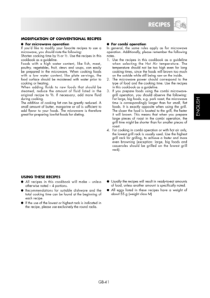 Page 41GB-41
ESPAÑOL
ENGLISH
●  For microwave operation
If you’d like to modify your favorite recipes to use a 
microwave, you should note the following:
Shorten cooking time by 
 or ½. Use the recipes in this 
cookbook as a guideline.
Foods with a high water content, like fish, meat, 
poultry, vegetables, fruit, stews and soups, can easily 
be prepared in the microwave. When cooking foods 
with a low water content, like plate servings, the 
food surface should be moistened with water prior to 
cooking or...