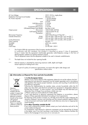 Page 68GB-68
AC Line Voltage
Distribution line fuse/circuit breaker
AC Power required:  Microwave
 Grill
 Grill/Microwave
 Convection
 Convection/Microwave
  Off Mode (Energy Save Mode) 
Output power:  Microwave
  Grill heating elements
 Convection
Microwave Frequency
Outside Dimensions:  R-940
 R-94ST
Cavity Dimensions
Oven Capacity
Turntable
Weight
Oven lamp:
:
:
:
:
:
:
:
:
:
:
:
:
:
:
:
:
:
:
:230 V, 50 Hz, single phase
Minimum 16 A
1.34 kW (steady)
1.88 kW (initial)
2.8 kW
3.18 kW
2.8 kW
3.33 kW
less than...