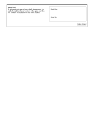 Page 2
IMPORTANT:
To aid reporting in case of loss or theft, please record the 
product’s model and serial numbers in the space provided. 
The numbers are located in the rear of the product.

Model No.:
Serial No.:U.S.A. ONLY 
