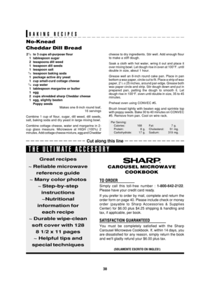 Page 4038
SEC R-820BK/W O/M
TINSEB007WRRZ-D31 SEC R-820BK/W O/M
No-Knead
Cheddar Dill Bread
21/2to 3 cups all-purpose flour
1 tablespoon sugar
2 teaspoons dill weed
1 teaspoon dill seeds
1 teaspoon salt
1/4teaspoon baking soda
1 package active dry yeast
1 cup small-curd cottage cheese
1/4cup water
1 tablespoon margarine or butter
1egg
2 cups shredded sharp Cheddar cheese
1 egg, slightly beaten
Poppy seeds
Makes one 8-inch round loaf,
16 servings
Combine 1 cup of flour, sugar, dill weed, dill seeds,
salt, baking...