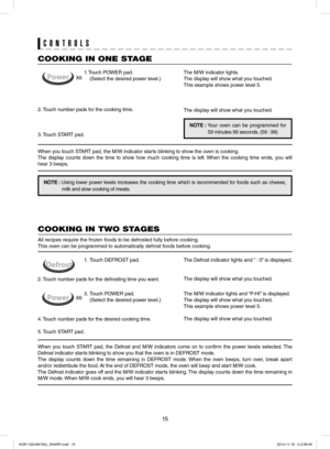 Page 1515
COOKING IN ONE STAGE
1. Touch POWER pad. 
(Select the desired power level.)
2. Touch number pads for the cooking time.
3. Touch START pad.
X6The M/W indicator lights.
The display will show what you touched.
This example shows power level 5.
The display will show what you touched.
NOTE	:		   
Your oven can be programmed for  
 59 minutes 99 seconds. (59 : 99)
2. Touch number pads for the defrosting time you want.
4. Touch number pads for the desired cooking time.
5. Touch START pad.
X6
COOKING IN TWO...