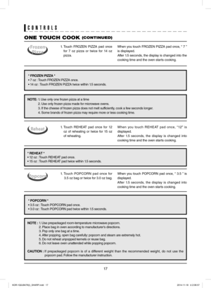 Page 1717
NOTE	:	1. Use prepackaged room-temperature microwave popcorn.
	2. Place bag in oven according to manufacturer’s directions.
	3. Pop only one bag at a time.
	4. After popping, open bag carefully: popcorn and steam are extremely hot.
	5. Do not reheat unpopped kernels or reuse bag.
	6. Do not leave oven unattended while popping popcorn.
CAUTION	:		If prepackaged popcorn is of a different weight than the recommended weight, do not use the  
 popcorn pad. Follow the manufacturer instruction.
1. Touch...