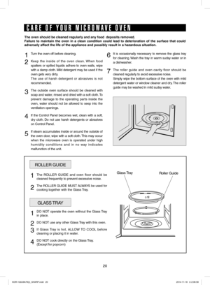 Page 2020
Turn the oven off before cleaning.
Keep the inside of the oven clean. When food 
spatters or spilled liquids adhere to oven walls, wipe 
with a damp cloth. Mild detergent may be used if the 
oven gets very dirty. 
The use of harsh detergent or abrasives is not 
recommended.
The outside oven surface should be cleaned with 
soap and water, rinsed and dried with a soft cloth. To 
prevent damage to the operating parts inside the 
oven, water should not be allowed to seep into the 
ventilation openings.
If...