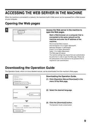 Page 119
ACCESSING THE WEB SERVER IN THE MACHINE
When the machine is connected to a network, the machines built-in Web server can be accessed from a Web browser 
on your computer.
Opening the Web pages
Downloading the Operation Guide
The Operation Guide, which is a more detailed manual, can be downloaded from the machines Web pages.
1Access the Web server in the machine to 
open the Web pages.
Start a Web browser on a computer that is 
connected to the same network as the 
machine and enter the IP address of...